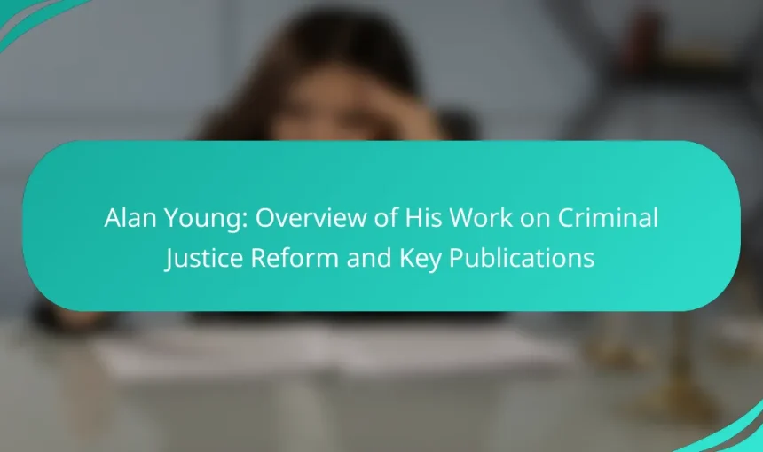 Alan Young: Overview of His Work on Criminal Justice Reform and Key Publications