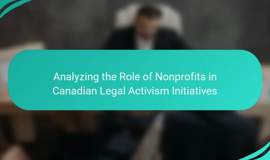 Analyzing the Role of Nonprofits in Canadian Legal Activism Initiatives