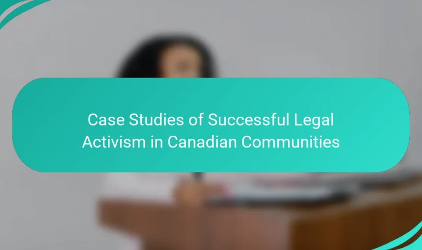 Case Studies of Successful Legal Activism in Canadian Communities