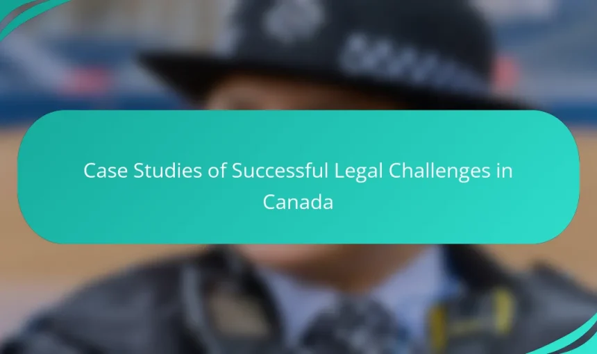 Case Studies of Successful Legal Challenges in Canada