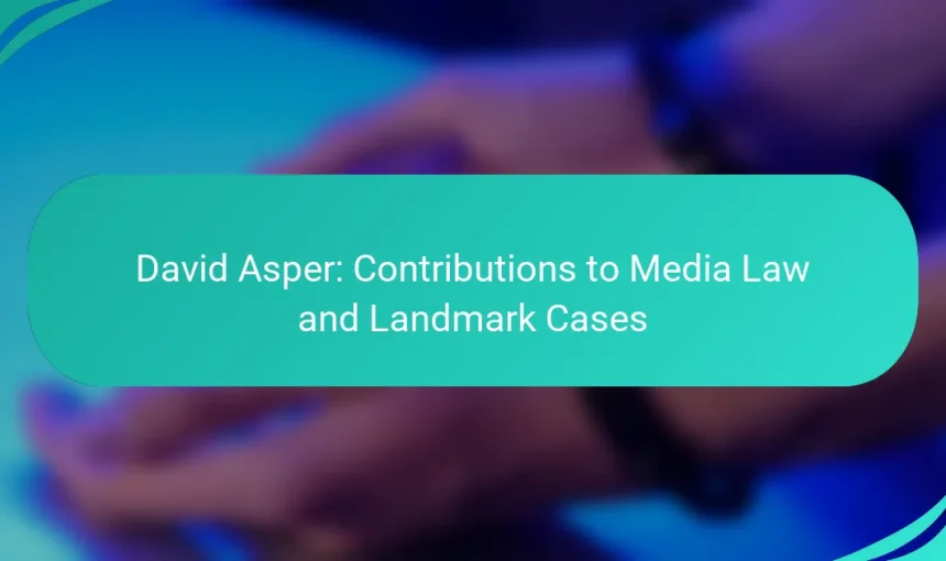 David Asper: Contributions to Media Law and Landmark Cases