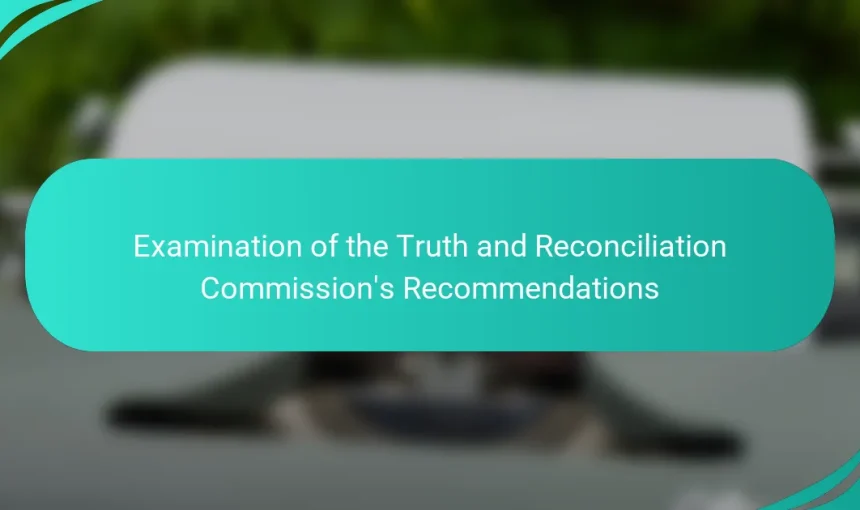 Examination of the Truth and Reconciliation Commission’s Recommendations