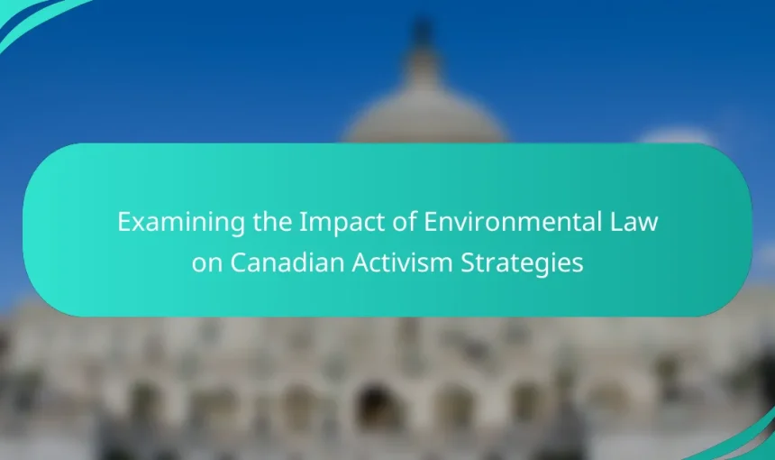 Examining the Impact of Environmental Law on Canadian Activism Strategies
