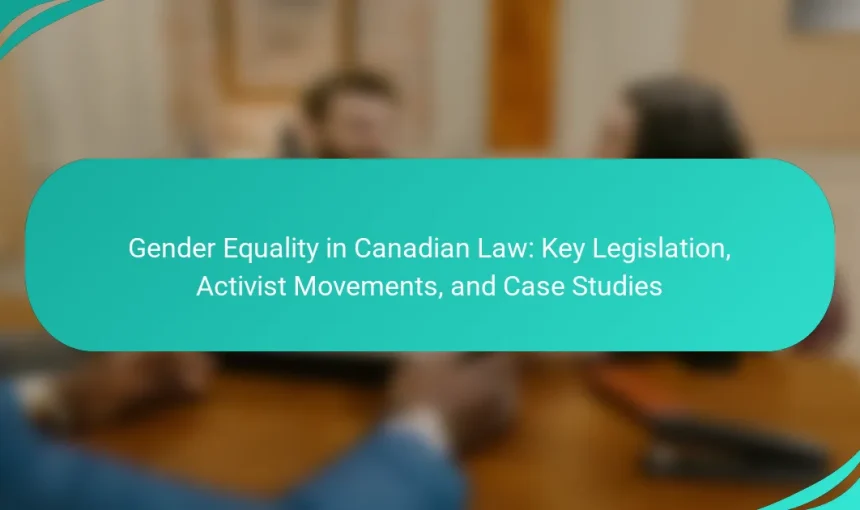 Gender Equality in Canadian Law: Key Legislation, Activist Movements, and Case Studies