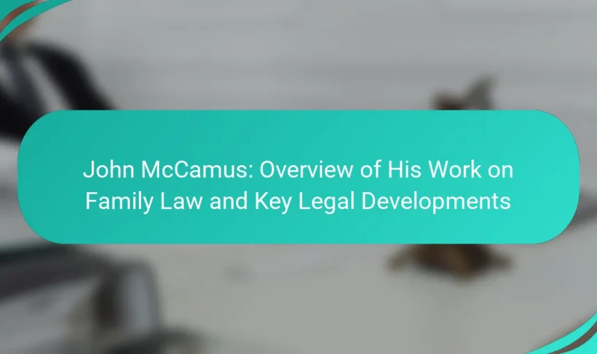 John McCamus: Overview of His Work on Family Law and Key Legal Developments