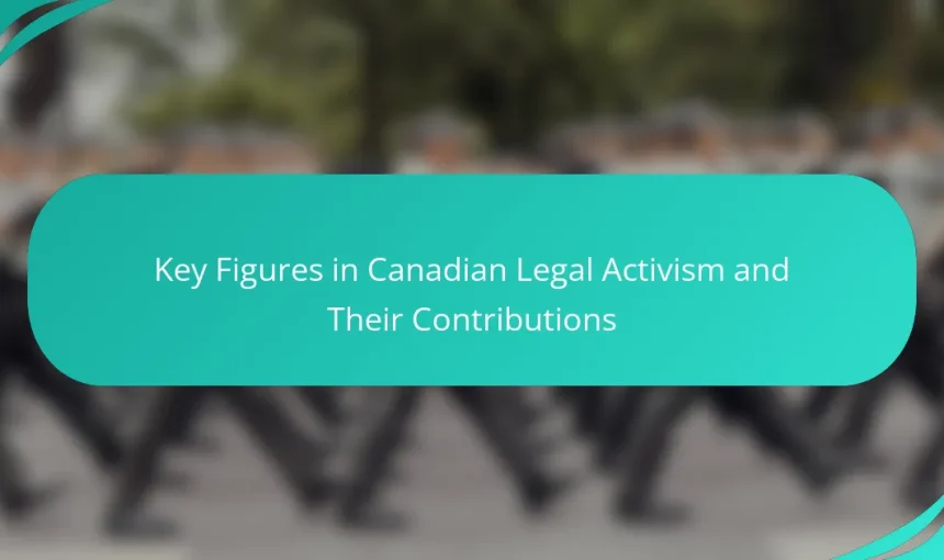 Key Figures in Canadian Legal Activism and Their Contributions
