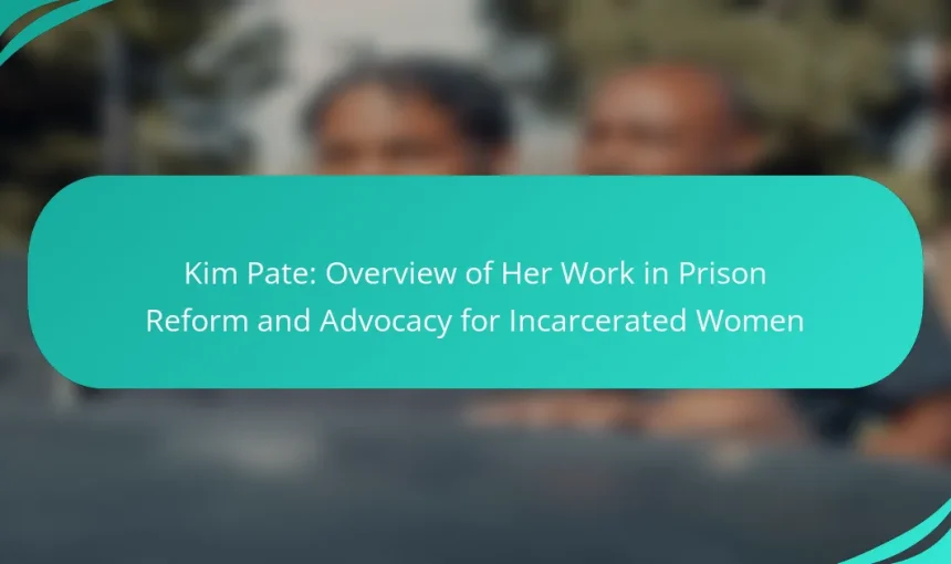 Kim Pate: Overview of Her Work in Prison Reform and Advocacy for Incarcerated Women