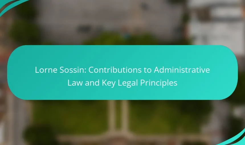 Lorne Sossin: Contributions to Administrative Law and Key Legal Principles