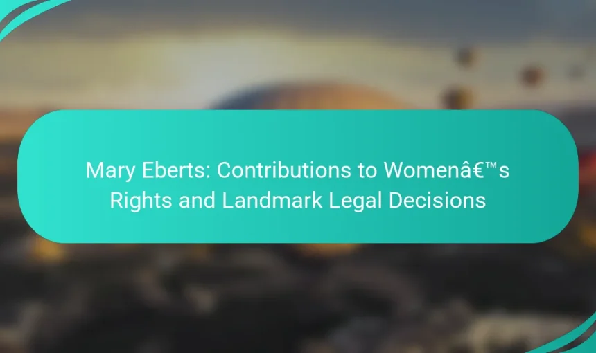 Mary Eberts: Contributions to Women’s Rights and Landmark Legal Decisions