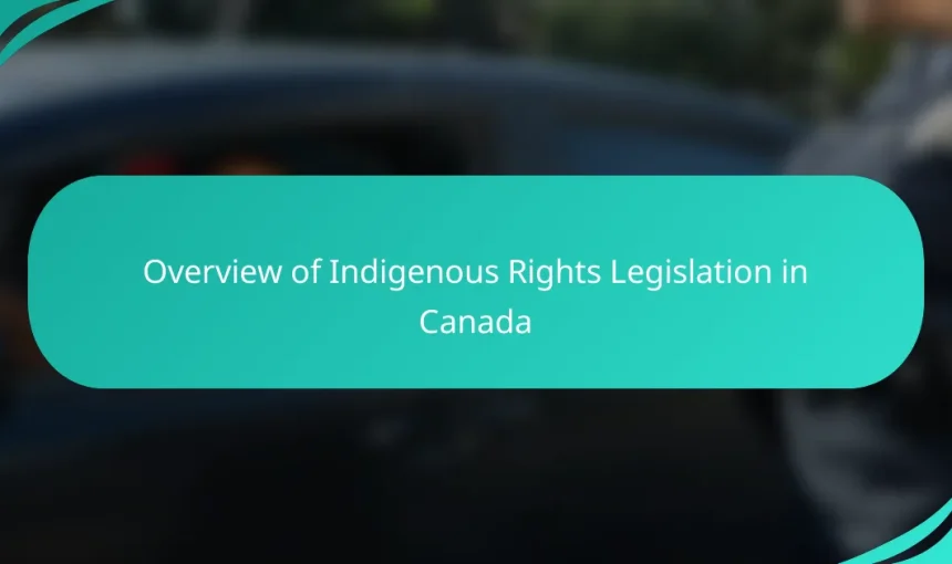 Overview of Indigenous Rights Legislation in Canada