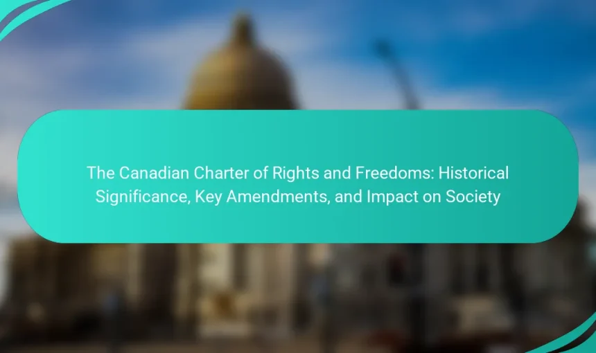 The Canadian Charter of Rights and Freedoms: Historical Significance, Key Amendments, and Impact on Society