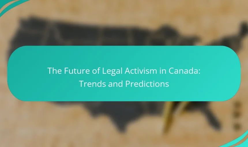 The Future of Legal Activism in Canada: Trends and Predictions
