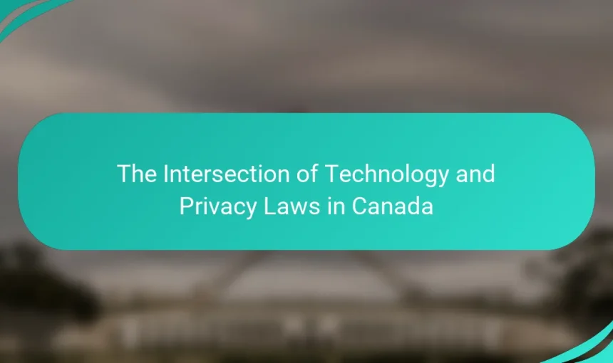 The Intersection of Technology and Privacy Laws in Canada