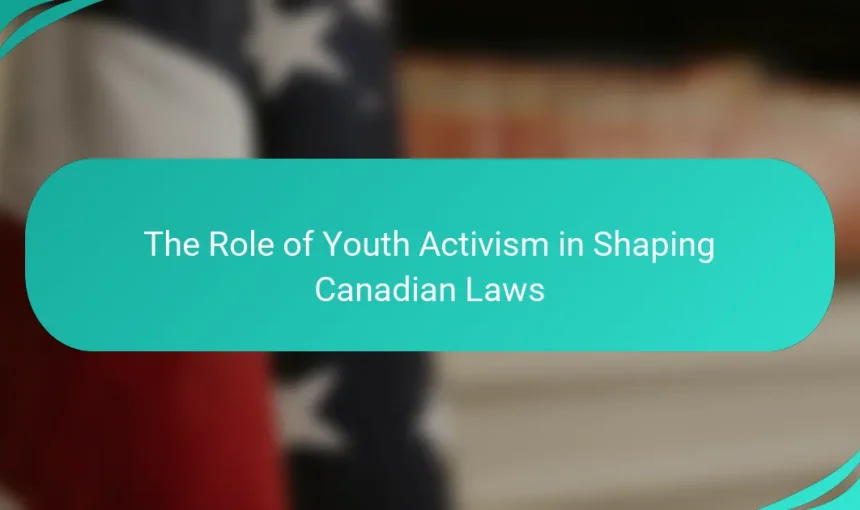 The Role of Youth Activism in Shaping Canadian Laws