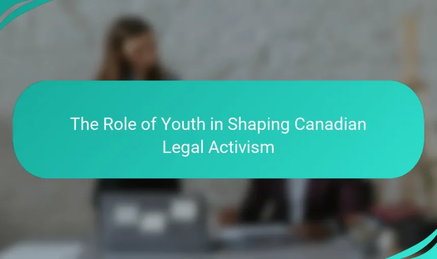 The Role of Youth in Shaping Canadian Legal Activism