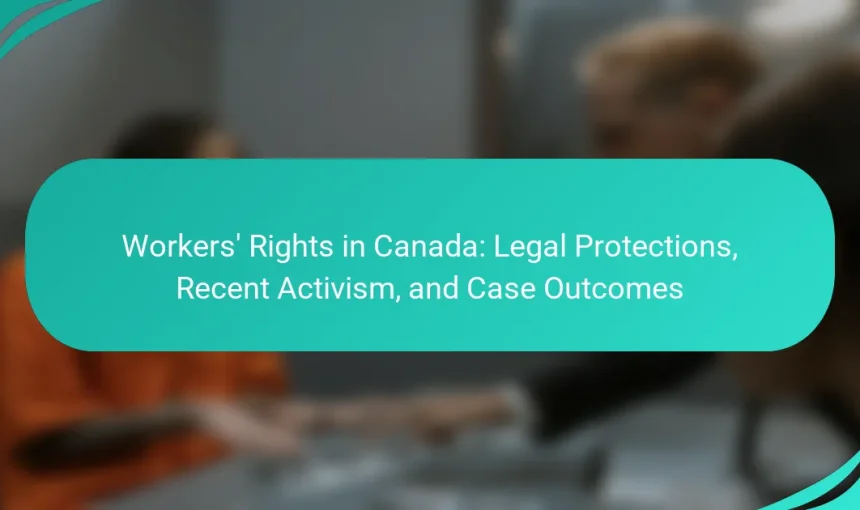 Workers’ Rights in Canada: Legal Protections, Recent Activism, and Case Outcomes