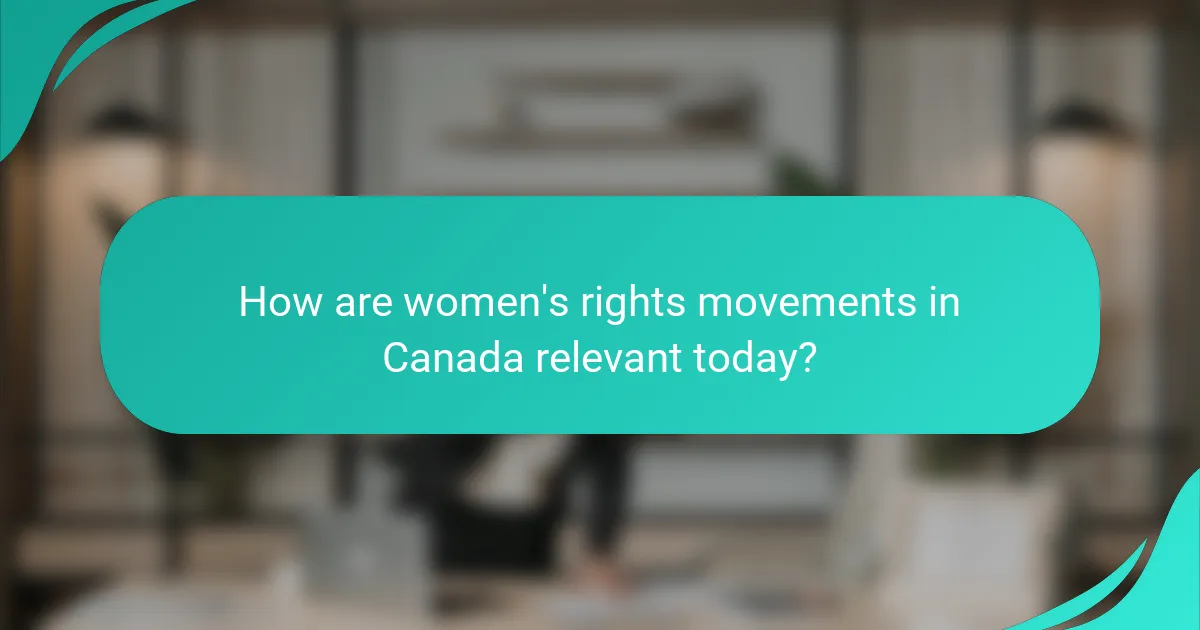 How are women's rights movements in Canada relevant today?