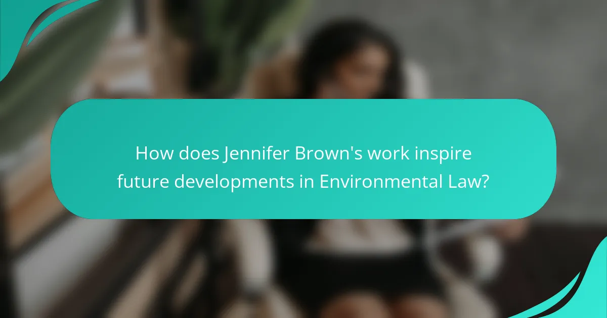 How does Jennifer Brown's work inspire future developments in Environmental Law?
