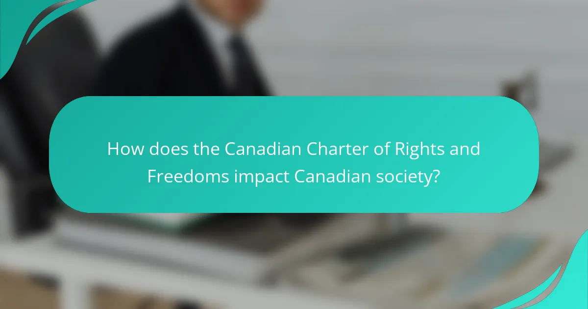 How does the Canadian Charter of Rights and Freedoms impact Canadian society?