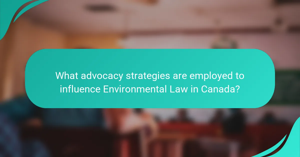 What advocacy strategies are employed to influence Environmental Law in Canada?