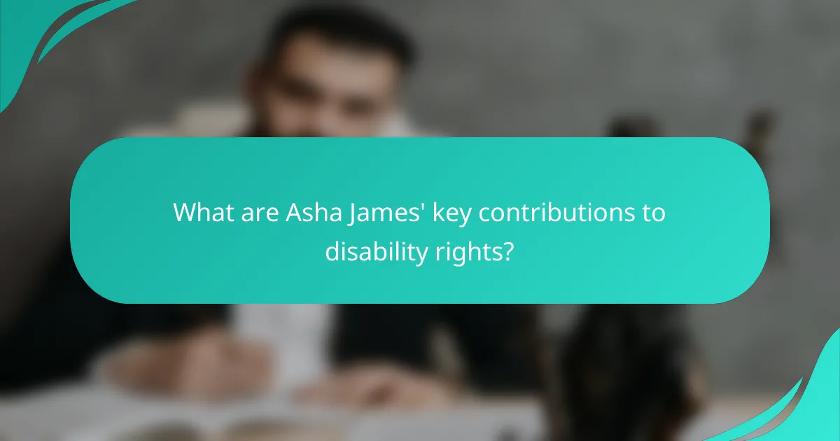 What are Asha James' key contributions to disability rights?