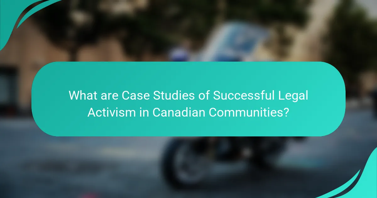 What are Case Studies of Successful Legal Activism in Canadian Communities?