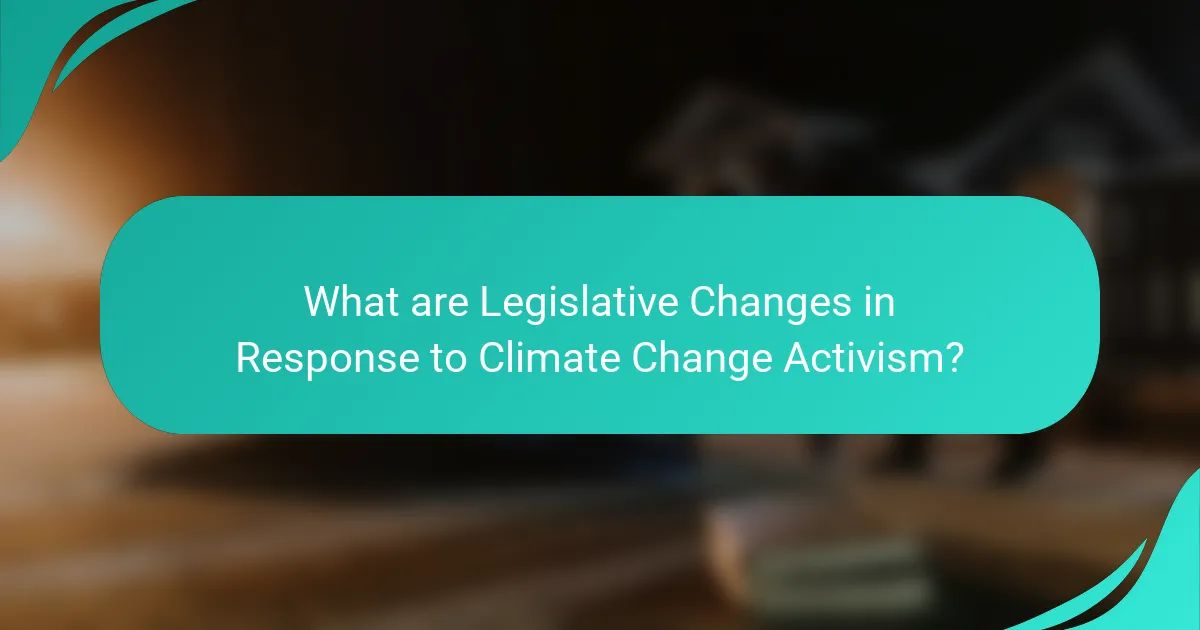 What are Legislative Changes in Response to Climate Change Activism?