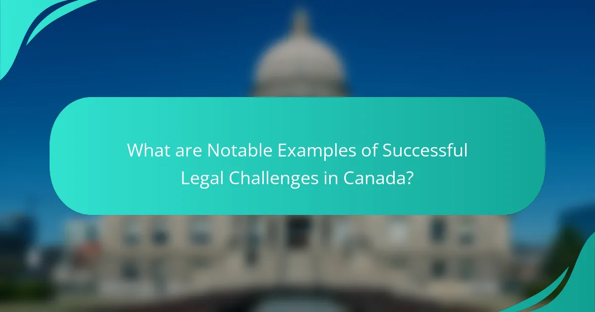 What are Notable Examples of Successful Legal Challenges in Canada?