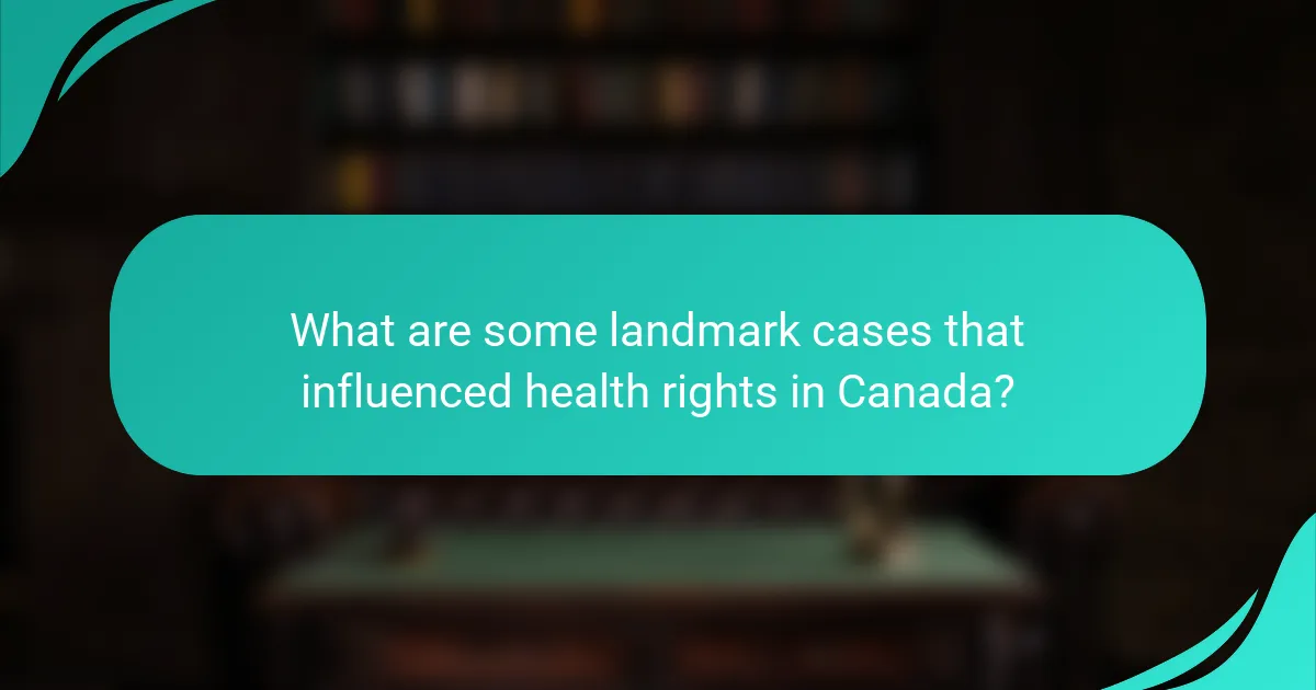 What are some landmark cases that influenced health rights in Canada?