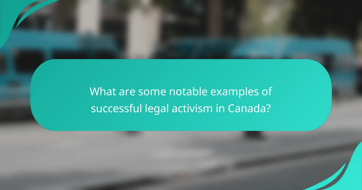 What are some notable examples of successful legal activism in Canada?