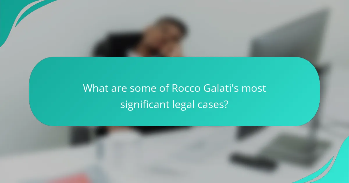 What are some of Rocco Galati's most significant legal cases?