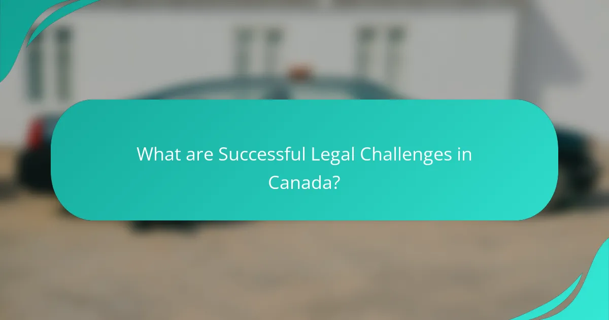 What are Successful Legal Challenges in Canada?