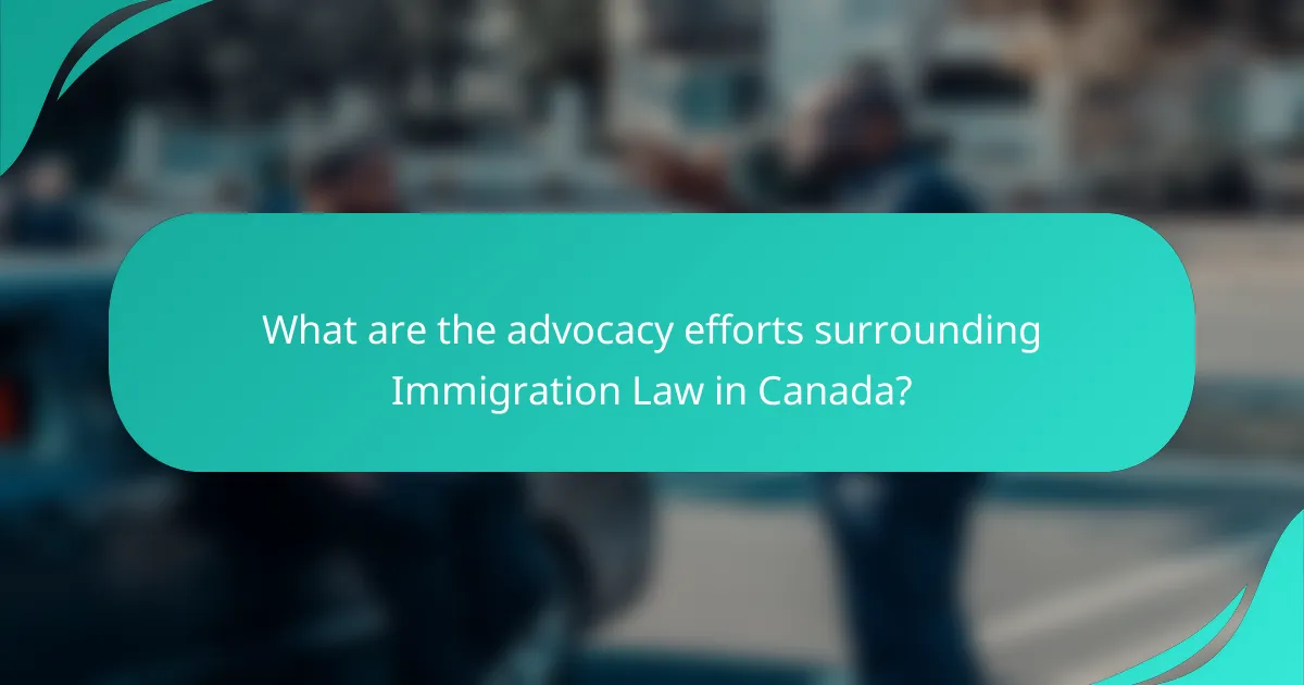 What are the advocacy efforts surrounding Immigration Law in Canada?