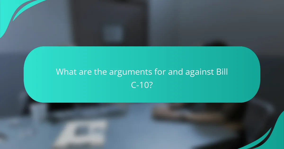 What are the arguments for and against Bill C-10?
