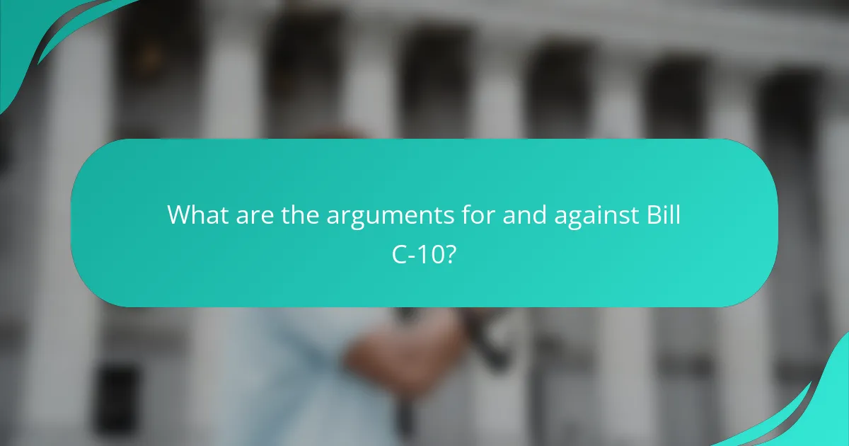 What are the arguments for and against Bill C-10?