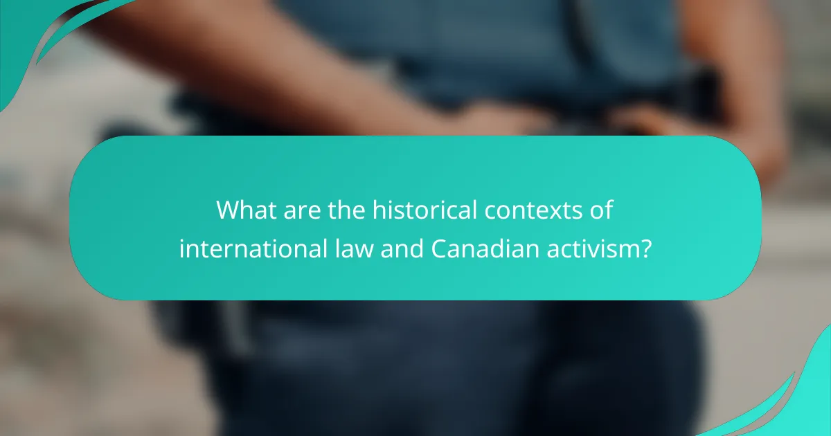 What are the historical contexts of international law and Canadian activism?