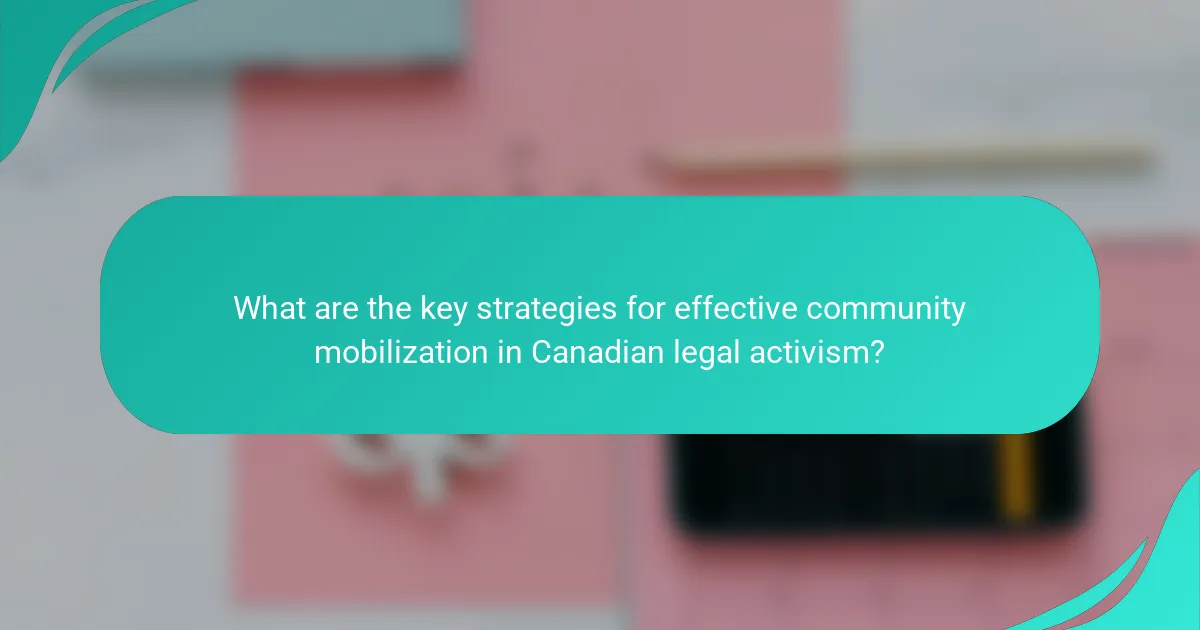 What are the key strategies for effective community mobilization in Canadian legal activism?