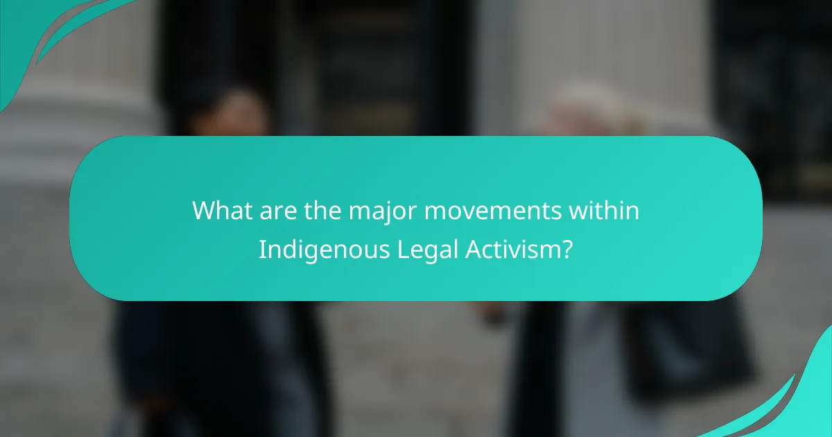 What are the major movements within Indigenous Legal Activism?