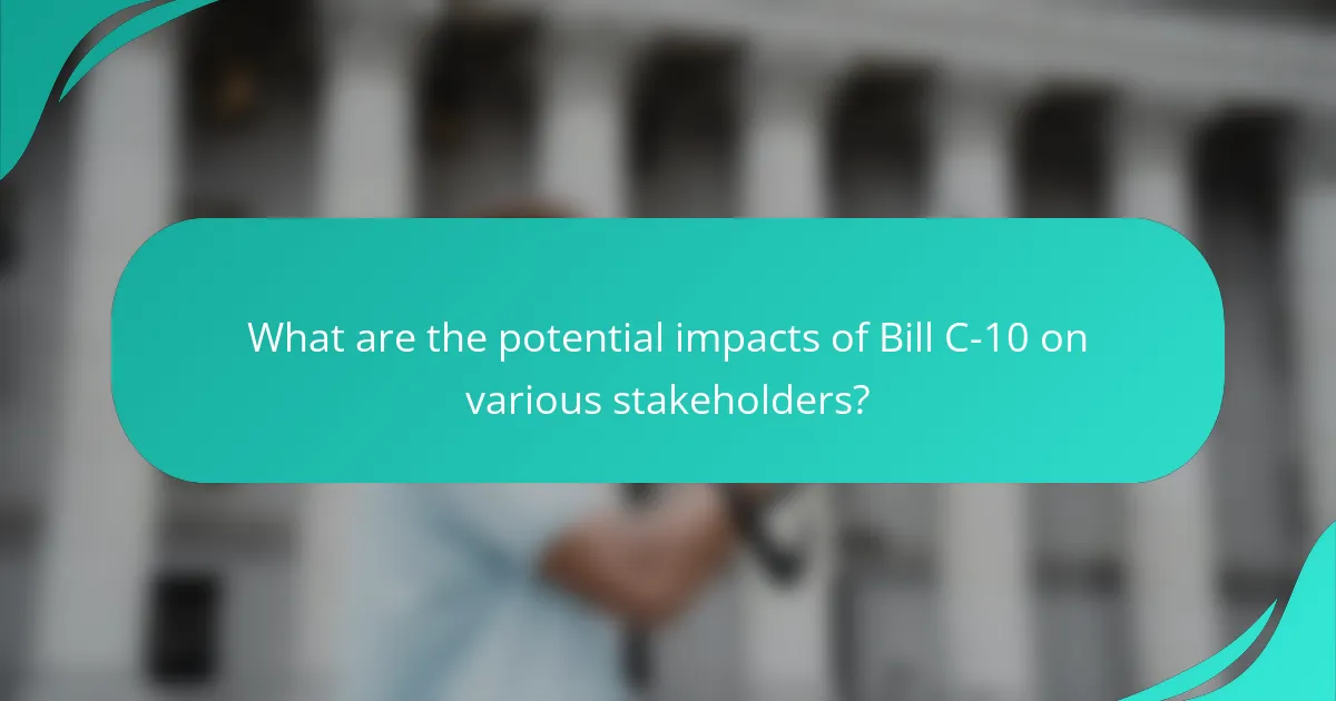 What are the potential impacts of Bill C-10 on various stakeholders?