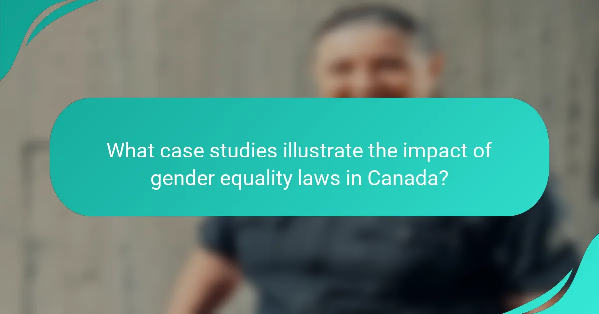 What case studies illustrate the impact of gender equality laws in Canada?