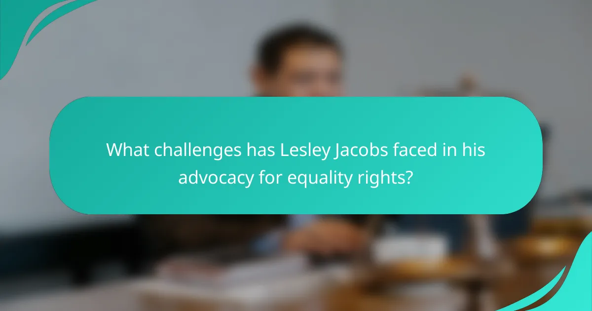 What challenges has Lesley Jacobs faced in his advocacy for equality rights?