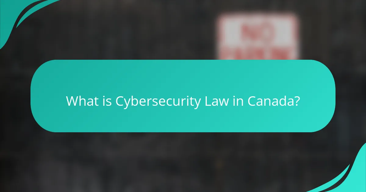 What is Cybersecurity Law in Canada?