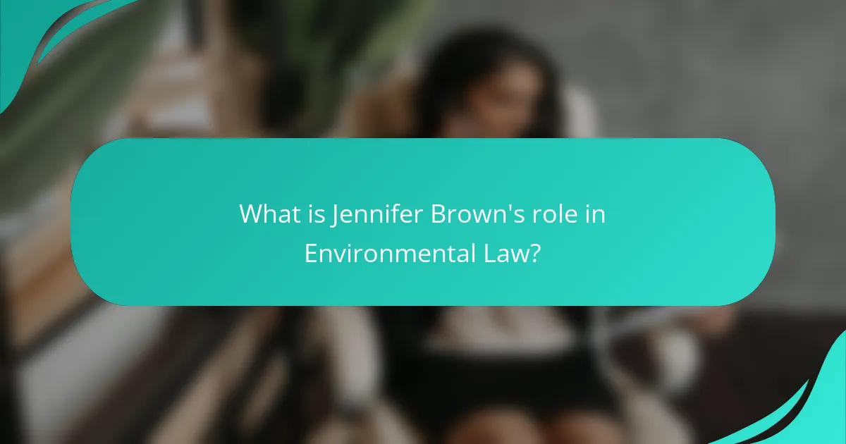 What is Jennifer Brown's role in Environmental Law?