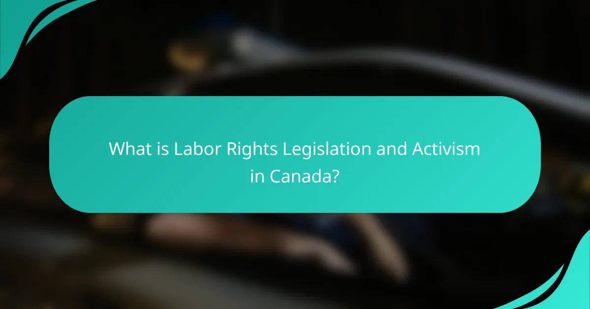 What is Labor Rights Legislation and Activism in Canada?