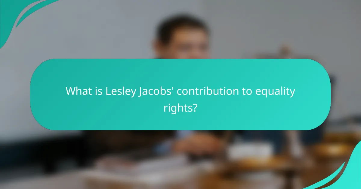 What is Lesley Jacobs' contribution to equality rights?
