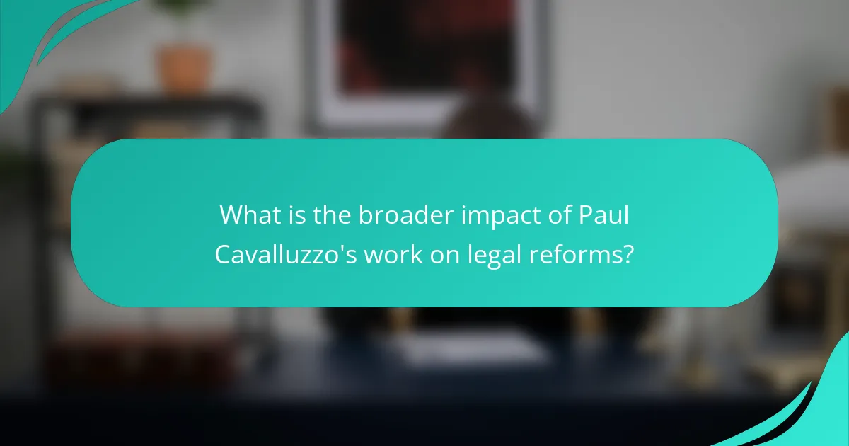 What is the broader impact of Paul Cavalluzzo's work on legal reforms?