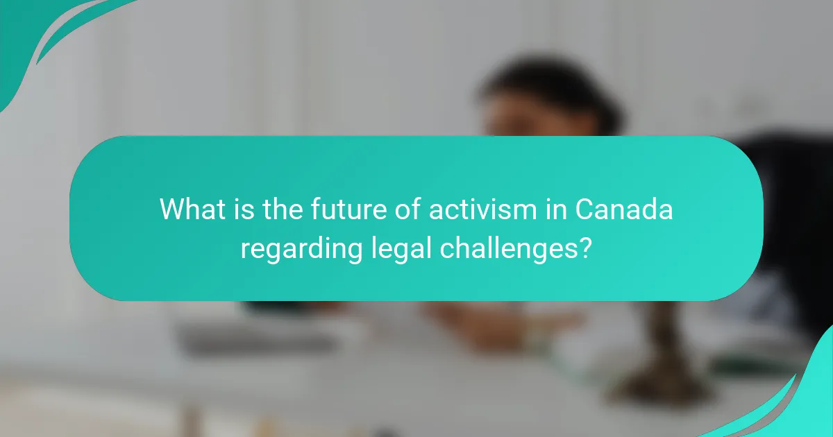 What is the future of activism in Canada regarding legal challenges?