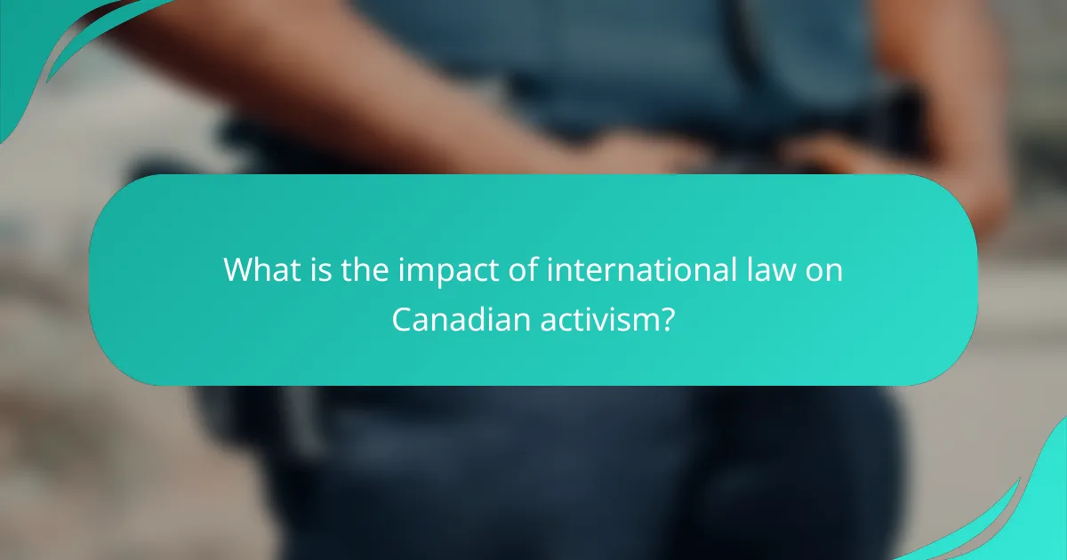 What is the impact of international law on Canadian activism?