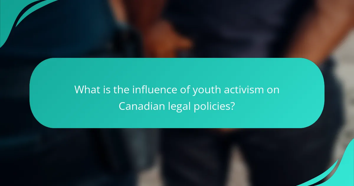 What is the influence of youth activism on Canadian legal policies?
