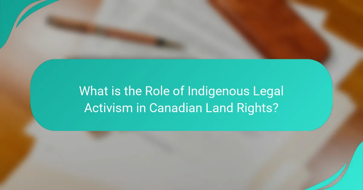 What is the Role of Indigenous Legal Activism in Canadian Land Rights?